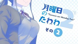 Getsuyoubi no Tawawa 2 Episodio 2