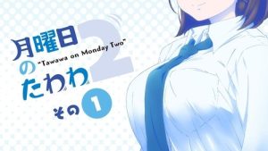 Getsuyoubi no Tawawa 2 Episodio 1